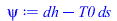psi := `+`(dh, `-`(`*`(T0, `*`(ds))))