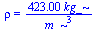 rho = `+`(`/`(`*`(423., `*`(kg_)), `*`(`^`(m_, 3))))