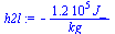 `:=`(h2l, `+`(`-`(`/`(`*`(0.1185e6, `*`(J_)), `*`(kg_)))))