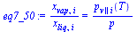 `:=`(eq7_50, `/`(`*`(x[vap, i]), `*`(x[liq, i])) = `/`(`*`(p[v || i](T)), `*`(p)))