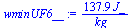 `:=`(wminUF6__, `+`(`/`(`*`(137.9337258, `*`(J_)), `*`(kg_))))