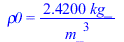 rho0 = `+`(`/`(`*`(2.42, `*`(kg_)), `*`(`^`(m_, 3))))
