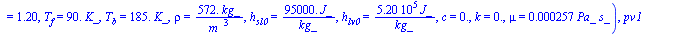dat1 = (M = `+`(`/`(`*`(0.30e-1, `*`(kg_)), `*`(mol_))), T[b] = `+`(`*`(185., `*`(K_))), T[cr] = `+`(`*`(306., `*`(K_))), p[cr] = `+`(`*`(0.488e7, `*`(Pa_))), c[p] = `+`(`/`(`*`(0.170e4, `*`(J_)), `*`...