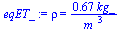 rho = `+`(`/`(`*`(.66787, `*`(kg_)), `*`(`^`(m_, 3))))