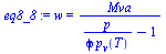 `:=`(eq8_8, w = `/`(`*`(Mva), `*`(`+`(`/`(`*`(p), `*`(phi, `*`(p[v](T)))), `-`(1)))))