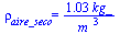 rho[aire_seco] = `+`(`/`(`*`(1.033758670, `*`(kg_)), `*`(`^`(m_, 3))))