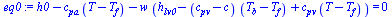 `+`(h0, `-`(`*`(c[pa], `*`(`+`(T, `-`(T[f]))))), `-`(`*`(w, `*`(`+`(h[lv0], `-`(`*`(`+`(c[pv], `-`(c)), `*`(`+`(T[b], `-`(T[f]))))), `*`(c[pv], `*`(`+`(T, `-`(T[f]))))))))) = 0