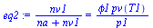 `:=`(eq2, `/`(`*`(nv1), `*`(`+`(na, nv1))) = `/`(`*`(phi1, `*`(pv(T1))), `*`(p1)))