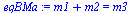 `:=`(eqBMa, `+`(m1, m2) = m3)