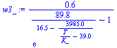 `:=`(w3_, `+`(`/`(`*`(.6228373702), `*`(`+`(`/`(`*`(89.82808889), `*`(exp(`+`(16.54, `-`(`/`(`*`(3985.), `*`(`+`(`/`(`*`(T), `*`(K_)), `-`(39.00))))))))), `-`(1))))))