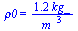 rho0 = `+`(`/`(`*`(1.2, `*`(kg_)), `*`(`^`(m_, 3))))