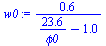 `:=`(w0, `+`(`/`(`*`(.6228373702), `*`(`+`(`/`(`*`(23.55079011), `*`(phi0)), `-`(1.))))))