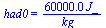 had0 = `+`(`/`(`*`(0.60e5, `*`(J_)), `*`(kg_)))