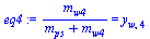 `:=`(eq4, `/`(`*`(m[w4]), `*`(`+`(m[ps], m[w4]))) = y[w, 4])