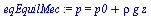 `:=`(eqEquilMec, p = `+`(p0, `*`(rho, `*`(g, `*`(z)))))