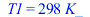 T1 = `+`(`*`(298, `*`(K_)))