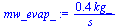 `:=`(mw_evap_, `+`(`/`(`*`(.4430660168, `*`(kg_)), `*`(s_))))
