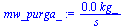 `:=`(mw_purga_, `+`(`/`(`*`(0.1713556445e-1, `*`(kg_)), `*`(s_))))