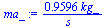 `+`(`/`(`*`(.9596, `*`(kg_)), `*`(s_)))