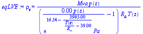 rho[v] = `/`(`*`(Mva, `*`(p(z))), `*`(`+`(`/`(`*`(0.10000000000000000000e-2, `*`(p(z))), `*`(exp(`+`(16.54, `-`(`/`(`*`(3985.), `*`(`+`(`/`(`*`(T(z)), `*`(K_)), `-`(39.00))))))), `*`(Pa_))), `-`(1)), ...