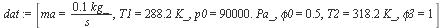 [ma = `+`(`/`(`*`(.1, `*`(kg_)), `*`(s_))), T1 = `+`(`*`(288.2, `*`(K_))), p0 = `+`(`*`(0.90e5, `*`(Pa_))), phi0 = .5, T2 = `+`(`*`(318.2, `*`(K_))), phi3 = 1]