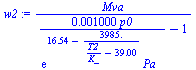 `/`(`*`(Mva), `*`(`+`(`/`(`*`(0.1000e-2, `*`(p0)), `*`(exp(`+`(16.54, `-`(`/`(`*`(3985.), `*`(`+`(`/`(`*`(T2), `*`(K_)), `-`(39.00))))))), `*`(Pa_))), `-`(1))))