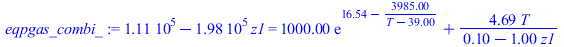 `+`(110845.9369, `-`(`*`(198187.4932, `*`(z1)))) = `+`(`*`(0.1e4, `*`(exp(`+`(16.54, `-`(`/`(`*`(3985.), `*`(`+`(T, `-`(39.00))))))))), `/`(`*`(4.688871044, `*`(T)), `*`(`+`(.10, `-`(`*`(1., `*`(z1)))...