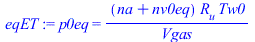 p0eq = `/`(`*`(`+`(na, nv0eq), `*`(R[u], `*`(Tw0))), `*`(Vgas))
