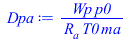 Typesetting:-mprintslash([Dpa := `/`(`*`(Wp, `*`(p0)), `*`(R[a], `*`(T0, `*`(ma))))], [`/`(`*`(Wp, `*`(p0)), `*`(R[a], `*`(T0, `*`(ma))))])