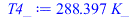 Typesetting:-mprintslash([T4_ := `+`(`*`(288.3972318, `*`(K_)))], [`+`(`*`(288.3972318, `*`(K_)))])