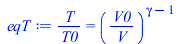 `/`(`*`(T), `*`(T0)) = `^`(`/`(`*`(V0), `*`(V)), `+`(gamma, `-`(1)))