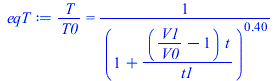 `/`(`*`(T), `*`(T0)) = `/`(1, `*`(`^`(`+`(1, `/`(`*`(`+`(`/`(`*`(V1), `*`(V0)), `-`(1)), `*`(t)), `*`(t1))), .4)))