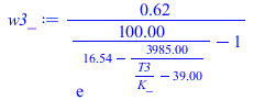 `+`(`/`(`*`(.6228373702), `*`(`+`(`/`(`*`(100.0000000), `*`(exp(`+`(16.54, `-`(`/`(`*`(3985.), `*`(`+`(`/`(`*`(T3), `*`(K_)), `-`(39.00))))))))), `-`(1)))))