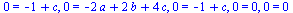 0 = `+`(`-`(1), c), 0 = `+`(`-`(`*`(2, `*`(a))), `*`(2, `*`(b)), `*`(4, `*`(c))), 0 = `+`(`-`(1), c), 0 = 0, 0 = 0