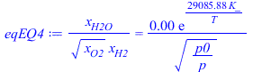 `/`(`*`(x[H2O]), `*`(`^`(x[O2], `/`(1, 2)), `*`(x[H2]))) = `+`(`/`(`*`(0.4809227354e-2, `*`(exp(`+`(`/`(`*`(29085.87925, `*`(K_)), `*`(T)))))), `*`(`^`(`/`(`*`(p0), `*`(p)), `/`(1, 2)))))