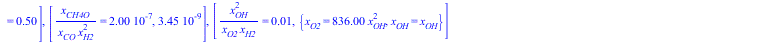 [`/`(`*`(x[CO2]), `*`(x[O2])) = 0.5e21, 0.134e-21], [`/`(`*`(x[CO]), `*`(`^`(x[O2], `/`(1, 2)))) = 0.3e11, 0.134e-21], [`/`(`*`(`^`(x[CO], 2)), `*`(x[CO2])) = 1.], [`/`(`*`(x[H2O]), `*`(`^`(x[O2], `/`...