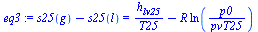 `+`(s25(g), `-`(s25(l))) = `+`(`/`(`*`(h[lv25]), `*`(T25)), `-`(`*`(R, `*`(ln(`/`(`*`(p0), `*`(pvT25)))))))
