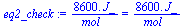 `+`(`/`(`*`(0.86e4, `*`(J_)), `*`(mol_))) = `+`(`/`(`*`(0.86e4, `*`(J_)), `*`(mol_)))