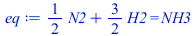 `+`(`*`(`/`(1, 2), `*`(N2)), `*`(`/`(3, 2), `*`(H2))) = NH3