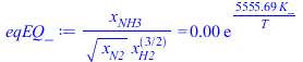 `/`(`*`(x[NH3]), `*`(`^`(x[N2], `/`(1, 2)), `*`(`^`(x[H2], `/`(3, 2))))) = `+`(`*`(0.6516521152e-5, `*`(exp(`+`(`/`(`*`(5555.689200, `*`(K_)), `*`(T)))))))