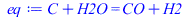 `+`(C, H2O) = `+`(CO, H2)