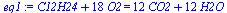 `+`(C12H24, `*`(18, `*`(O2))) = `+`(`*`(12, `*`(CO2)), `*`(12, `*`(H2O)))