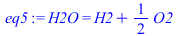 H2O = `+`(H2, `*`(`/`(1, 2), `*`(O2)))