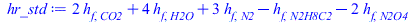 `+`(`*`(2, `*`(h[f, CO2])), `*`(4, `*`(h[f, H2O])), `*`(3, `*`(h[f, N2])), `-`(h[f, N2H8C2]), `-`(`*`(2, `*`(h[f, N2O4]))))