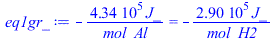 `+`(`-`(`/`(`*`(434460.00, `*`(J_)), `*`(mol_Al)))) = `+`(`-`(`/`(`*`(289640.0000, `*`(J_)), `*`(mol_H2))))