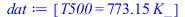 Typesetting:-mprintslash([dat := [T500 = `+`(`*`(773.15, `*`(K_)))]], [[T500 = `+`(`*`(773.15, `*`(K_)))]])