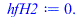 Typesetting:-mprintslash([hfH2 := 0.], [0.])