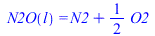 N2O(l) = `+`(N2, `*`(`/`(1, 2), `*`(O2)))