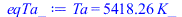 Ta = `+`(`*`(5418.256383, `*`(K_)))