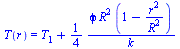 T(r) = `+`(T[1], `/`(`*`(`/`(1, 4), `*`(phi, `*`(`^`(R, 2), `*`(`+`(1, `-`(`/`(`*`(`^`(r, 2)), `*`(`^`(R, 2))))))))), `*`(k)))